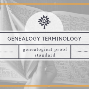 Genealogy Terminology: Genealogical Proof Standard – GenealogyNow