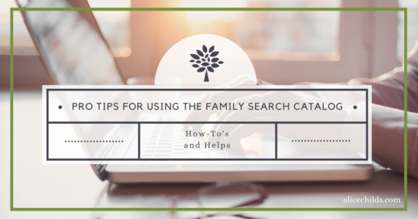 Pro Tips For Using The FamilySearch Catalog More Efficiently – GenealogyNow