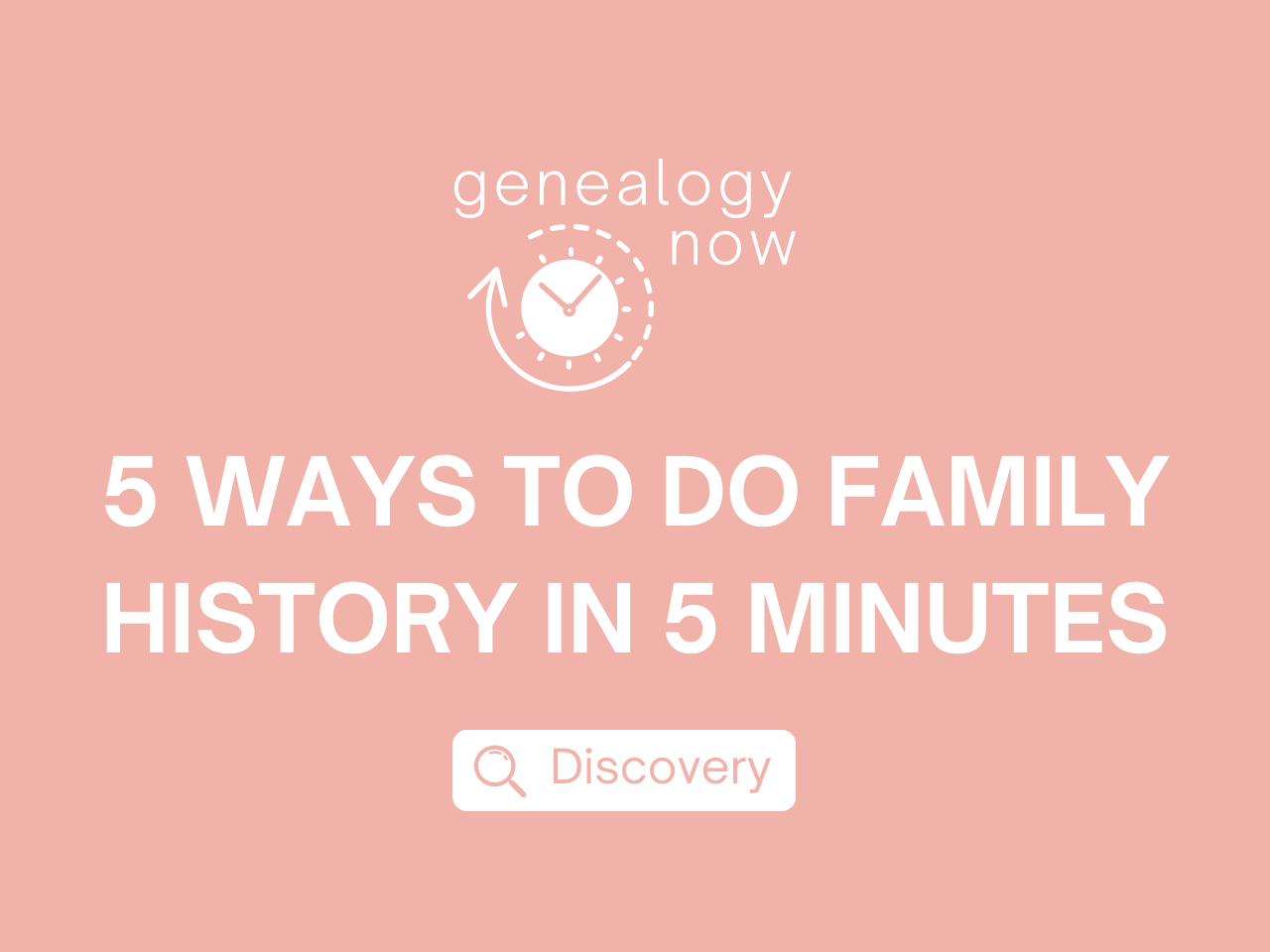 5-ways-to-do-family-history-in-5-minutes-genealogynow